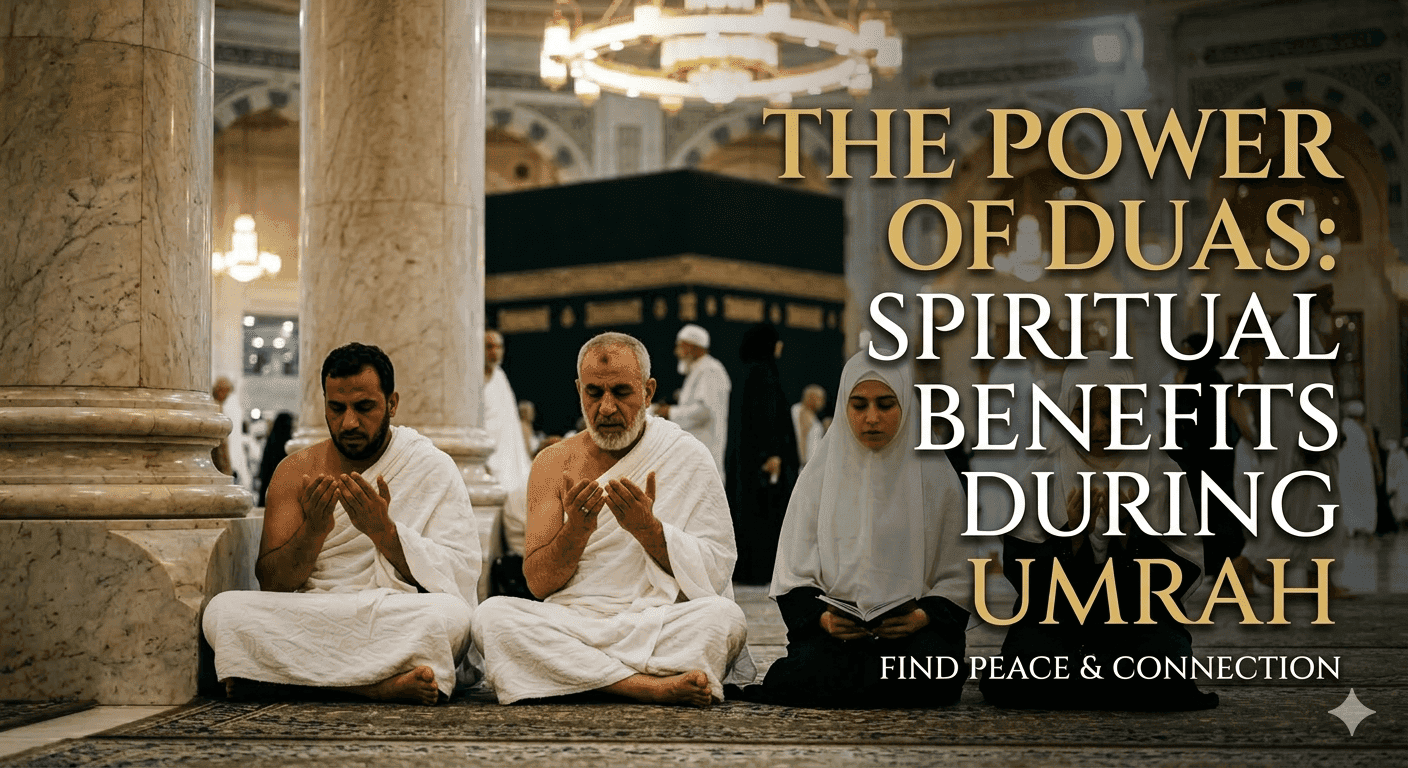 The Power of Duas: Spiritual Benefits During Umrah