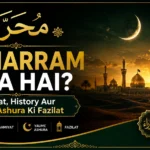 Muharram Kya Hai? Muharram Ki Ahmiyat, History Aur Yaume Ashura Ki Fazilat
